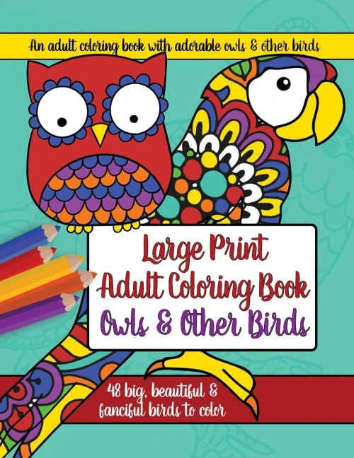 Large Print Adult Coloring Book: Owls and Other Birds (Large Print Adult Coloring Books)