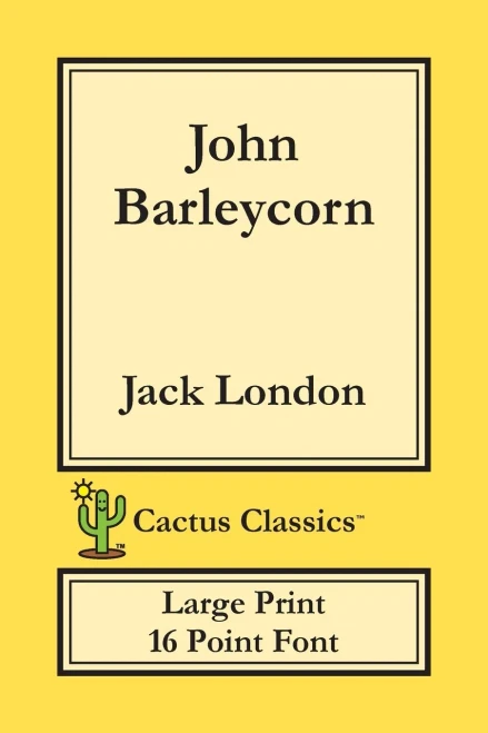 John Barleycorn (Cactus Classics Large Print): 16 Point Font; Large Text; Large Type