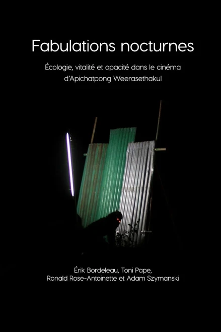 Fabulations nocturnes: Écologie, vitalité et opacité dans le cinéma d'Apichatpong Weerasethakul (Immediations) (French Edition)