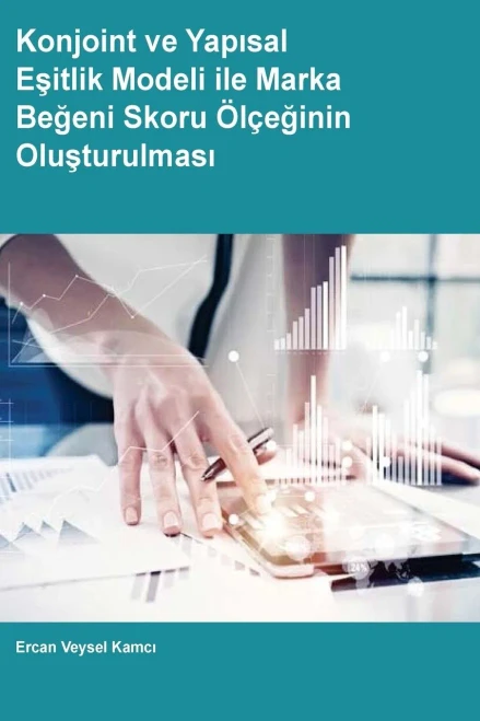 Konjoint Ve Yapisal Esitlik Modeli Ile Marka Begeni Skoru Olceginin Olusturulmasi (Turkish Edition)