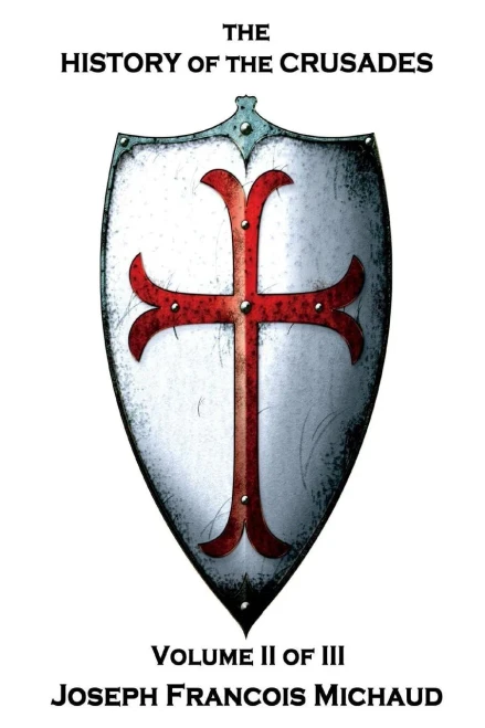 Joseph Francois Michaud - The History of the Crusades - Volume II (of III)
