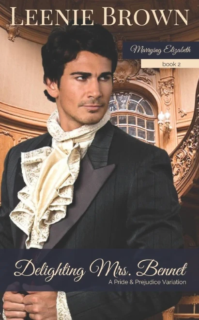 Delighting Mrs. Bennet: A Pride and Prejudice Variation (Marrying Elizabeth)