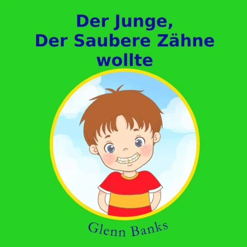 Der Junge, Der Saubere Zahne wollte (German Edition)