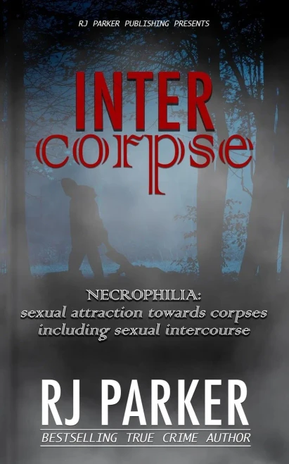 INTERCORPSE: NECROPHILIA sexual attraction towards corpses including sexual intercourse