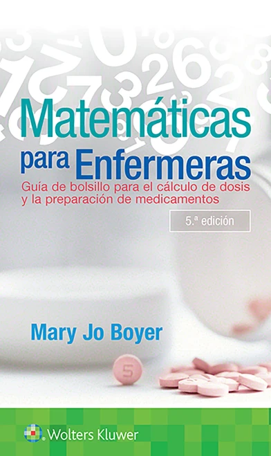 Matemáticas Para Enfermeras: Guía de Bolsillo Para El Cálculo de Dosis Y La Preparación de Medicamentos (Spanish Edition)