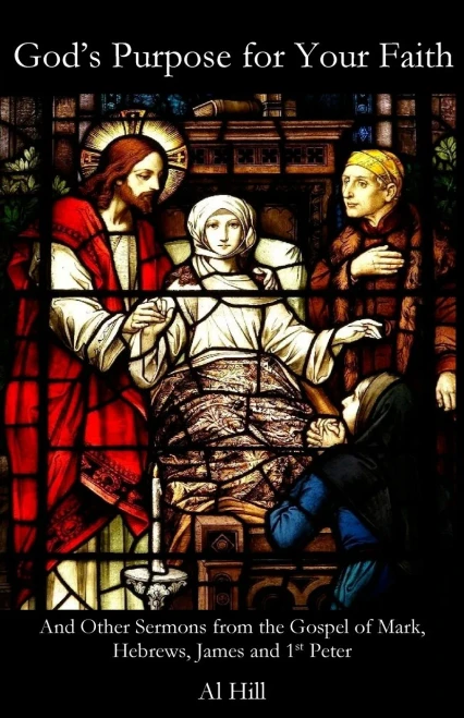 God's Purpose for Your Faith: And Other Sermons from Mark, Hebrews, James and 1st Peter