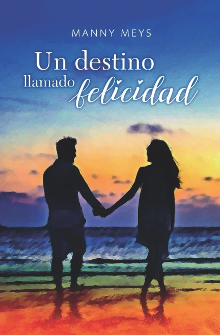 Un destino llamado felicidad (Spanish Edition)