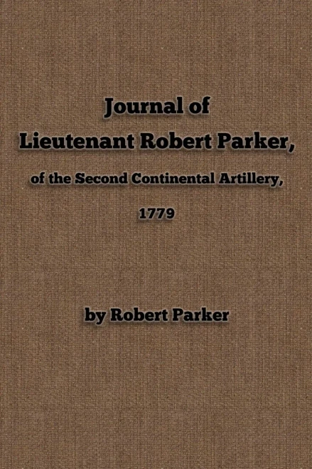 Journal of Lieutenant Robert Parker, of the Second Continental Artillery, 1779