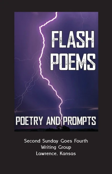 Flash Poems: Poetry & Prompts Second Sunday Goes Fourth Writing Group Lawrence, Kansas