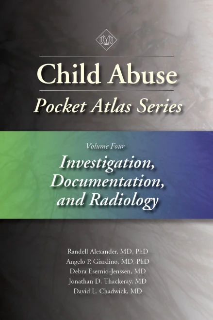 Child Abuse Pocket Atlas Series Volume 4: Investigation, Documentation, and Radiology