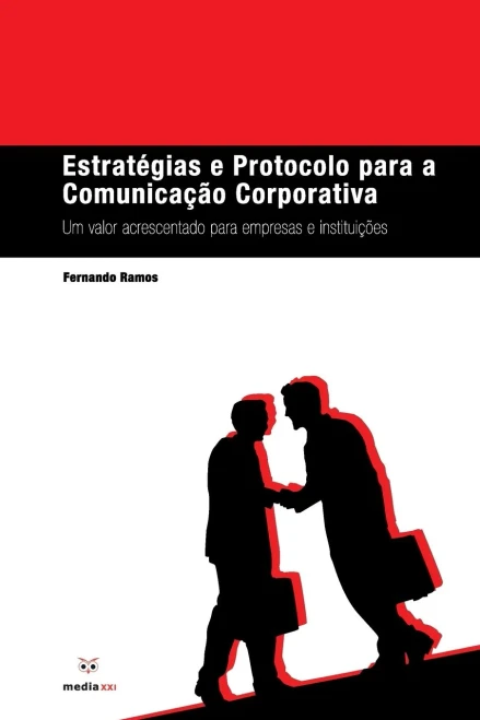 Estratégias e Protocolo para a Comunicação Corporativa: Um Valor Acrescentado para Empresas e Instituições (Portuguese Edition)