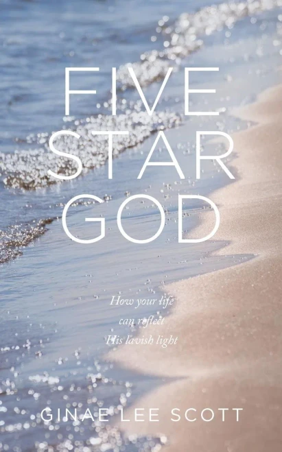 Five Star God: How Your Life Can Reflect His Lavish Light