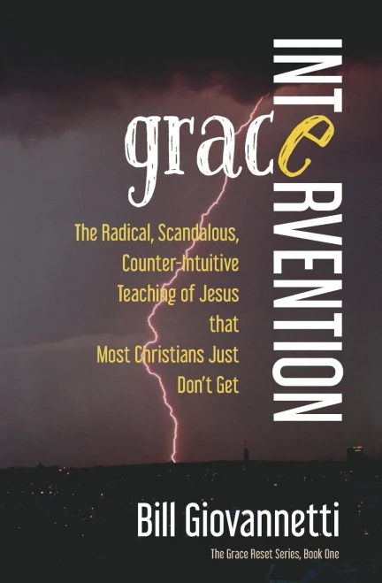Grace Intervention: The Radical, Scandalous, Counter-Intuitive Teaching of Jesus that Most Christians Just Dont Get (The Grace Awakening Trilogy)