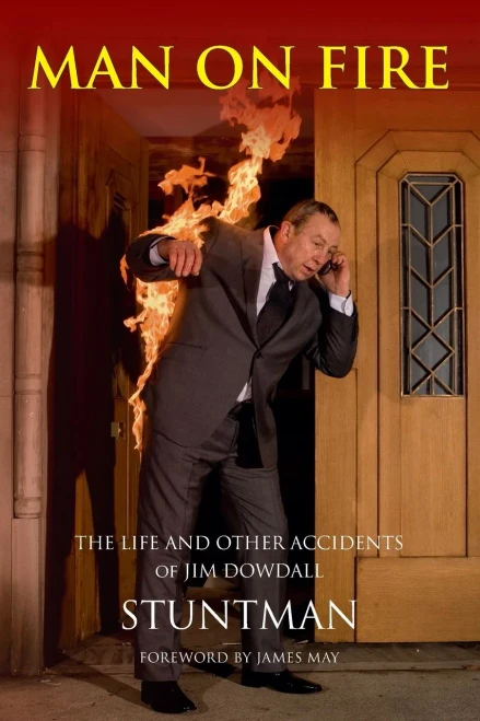 MAN ON FIRE - The Life and Other Accidents of Jim Dowdall, Stuntman