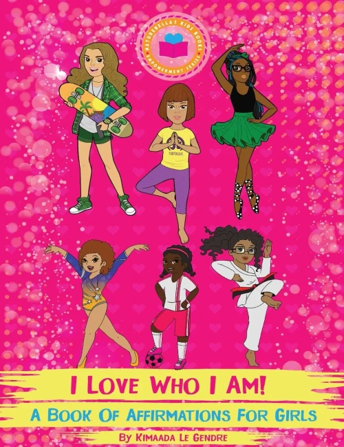 I Love Who I Am! : A Book Of Affirmations For Girls (Naturebella's Kids Empowerment Series)