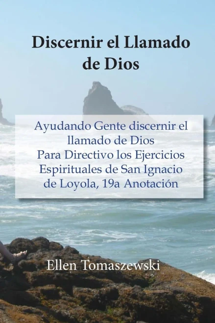 Discernir el Llamado de Dios: Ayudando Gente discernir el llamado de Dios Para Directivo los Ejercicios Espirituales de San Ignacio de Loyola, 19a Anotación (Spanish Edition)