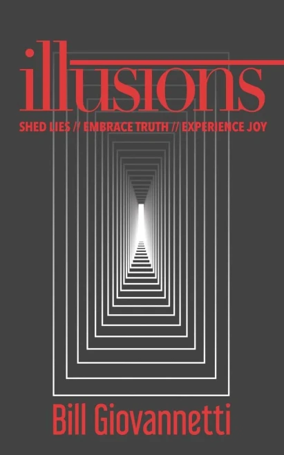 Illusions: Shed Lies // Embrace Truth // Experience Joy
