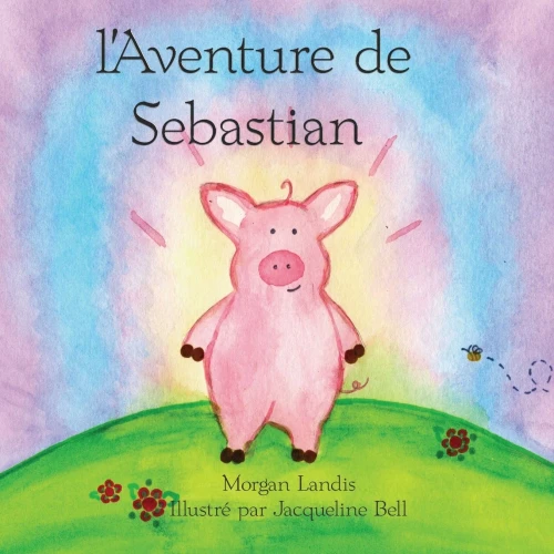 l'Aventure de Sebastian: The Adventure of Sebastian (Creo En Ti Media Bilingual Books) (French Edition)