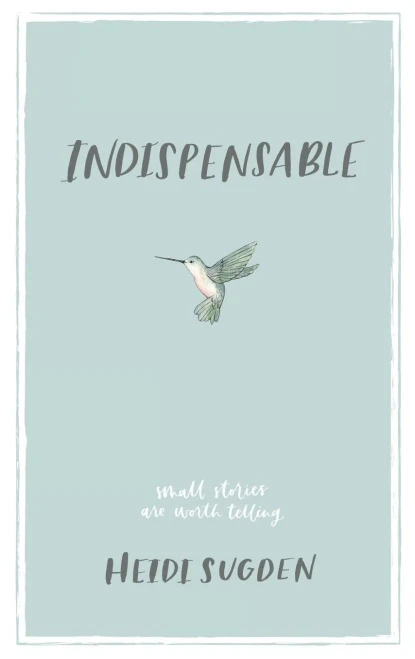Indispensable: Small Stories Are Worth Telling