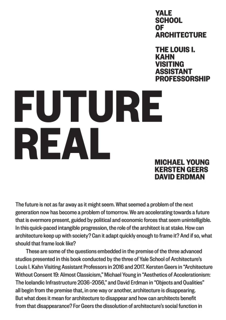 Future Real: Michael Young, Kersten Geers, David Erdman (Louis I. Kahn Visiting Assistant Professorship)
