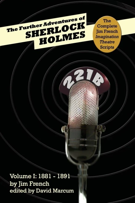The Further Adventures of Sherlock Holmes: Part 1 - 1881-1891 (1) (Complete Jim French Imagination Theatre Scripts)