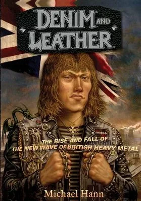 DENIM AND LEATHER: The Rise and Fall of the New Wave of British Heavy Metal