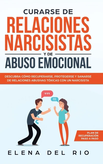 Curarse de relaciones narcisistas y de abuso emocional: Descubra cómo recuperarse, protegerse y sanarse de relaciones abusivas tóxicas con un narcisista (Spanish Edition)