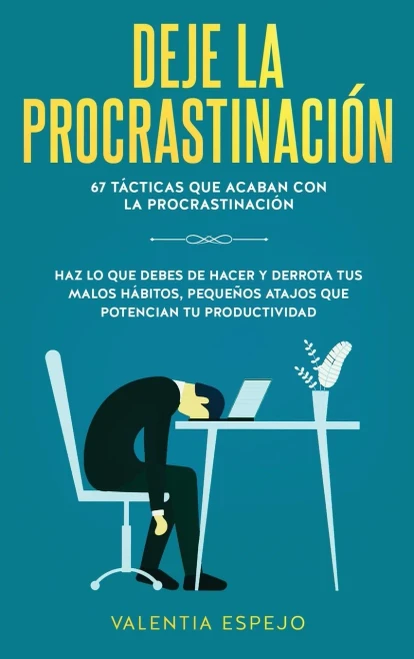 Deje la procrastinación: 67 tácticas que acaban con la procrastinación: Haz lo que debes de hacer y derrota tus malos hábitos, pequeños atajos que potencian tu productividad (Spanish Edition)