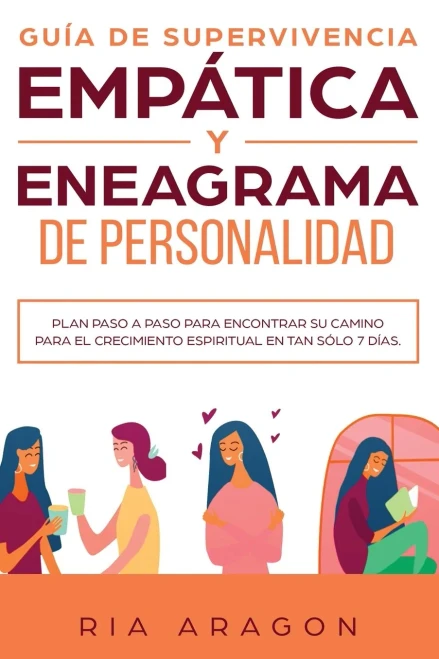 Guía de supervivencia empática y eneagrama de personalidad: Plan paso a paso para encontrar su camino para el crecimiento espiritual en tan sólo 7 días (Spanish Edition)