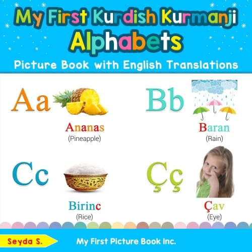My First Kurdish Kurmanji Alphabets Picture Book with English Translations: Bilingual Early Learning & Easy Teaching Kurdish Kurmanji Books for Kids ... Basic Kurdish Kurmanji words for Children)