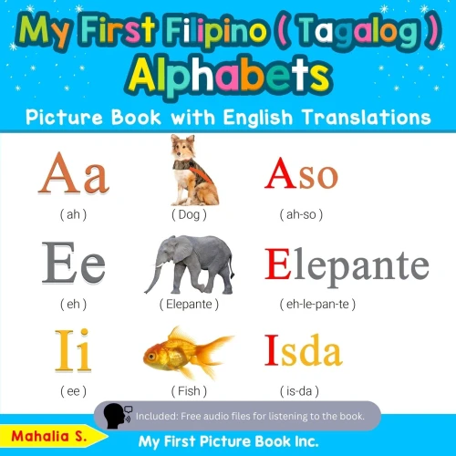 My First Filipino ( Tagalog ) Alphabets Picture Book with English Translations: Bilingual Early Learning & Easy Teaching Filipino ( Tagalog ) Books ... Filipino ( Tagalog ) words for Children)