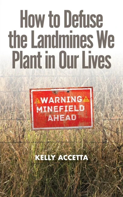 How To Defuse The Landmines We Plant In Our Lives