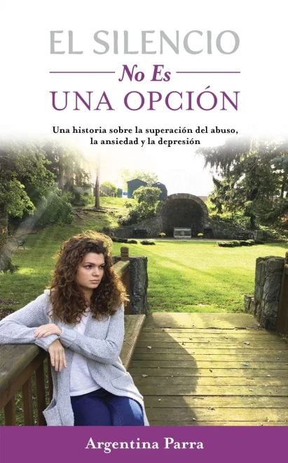El Silencio No Es Una Opción: Una historia sobre la superación del abuso, la ansiedad y la depresión (Spanish Edition)