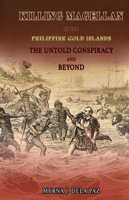 KILLING MAGELLAN in the Philippine Gold Islands The Untold Conspiracy and Beyond