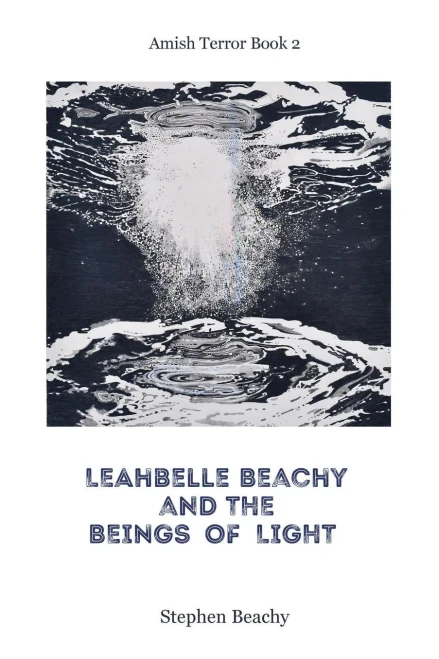 Leahbelle Beachy and the Beings of Light (Amish Terror)