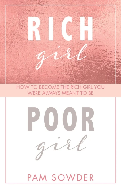 Rich Girl Poor Girl: How to become the Rich Girl you were always meant to be