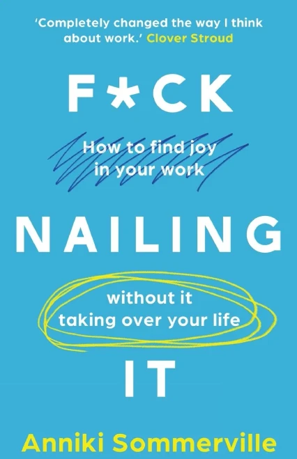 F*ck Nailing It: How to ditch the job you hate and find work you love