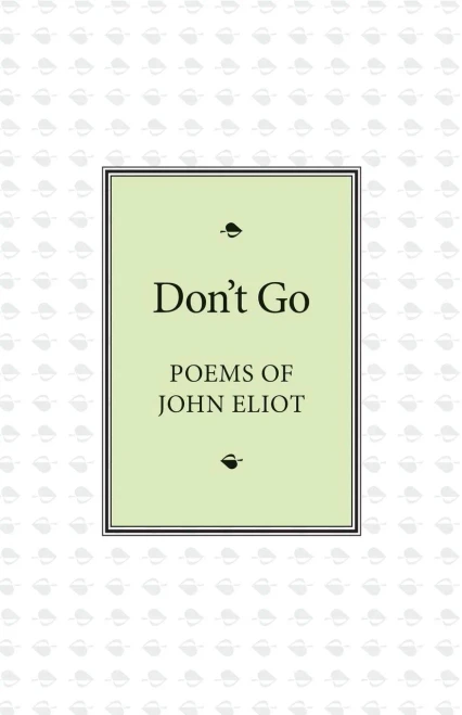 Don't Go: Poems of John Eliot