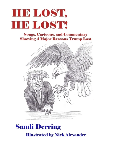 He Lost, He Lost!: Songs, Cartoons, and Commentary Showing 4 Major Reasons Trump Lost