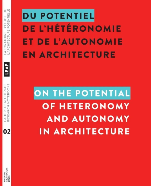 Du potentiel de l'hétéronomie et de l'autonomie en architecture / On the Potential of Heteronomy and Autonomy in Architecture (2) (Cahiers de Recherche Du Leap Resarch Notebooks) (French Edition)