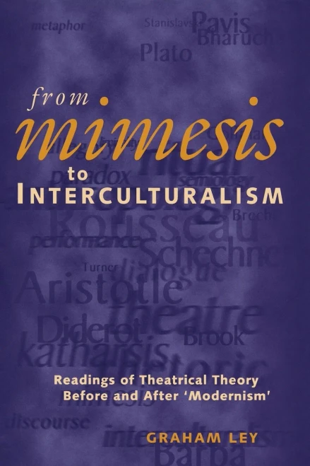 From Mimesis To Interculturalism: Readings of Theatrical Theory Before and After 'Modernism' (Exeter Performance Studies)