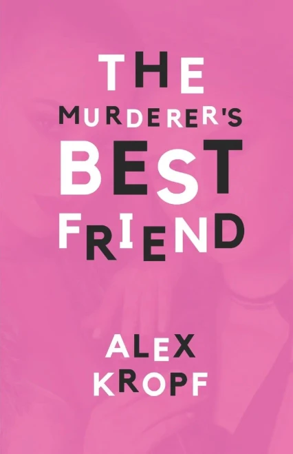 The Murderer's Best Friend: Eighteen-year-old Holly Fobbes is just another depressed rich girl until her ex-best-friend Lima Vervantez kills a man, and Holly must help keep the secret.