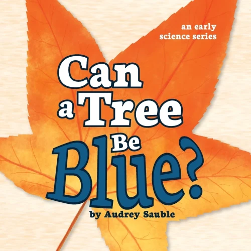 Can a Tree Be Blue? (An Early Science Series)