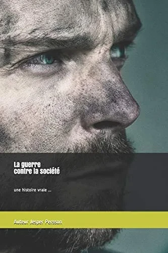 La guerre contre la société une histoire vraie ... (French Edition)