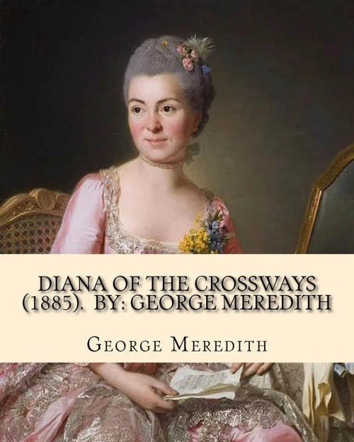 Diana of the Crossways (1885). By: George Meredith: Novel