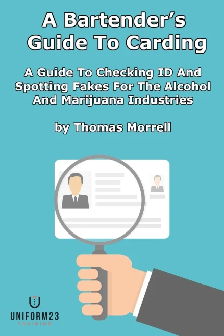 A Bartender’s Guide To Carding: A Guide To Checking ID And Spotting Fakes For The Alcohol And Marijuana Industries