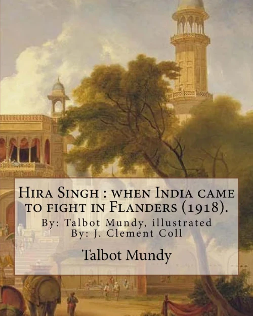Hira Singh : when India came to fight in Flanders (1918). By: Talbot Mundy, illustrated By: J. Clement Coll: Joseph Clement Coll (July 2, 1881  ... an American book and newspaper illustrator.