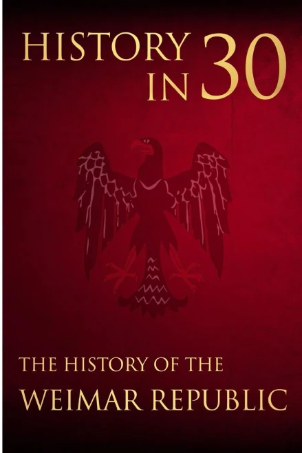 History in 30: The History of the Weimar Republic