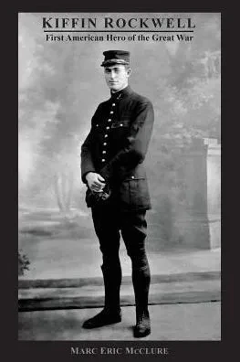Kiffin Rockwell: First American Hero of the Great War