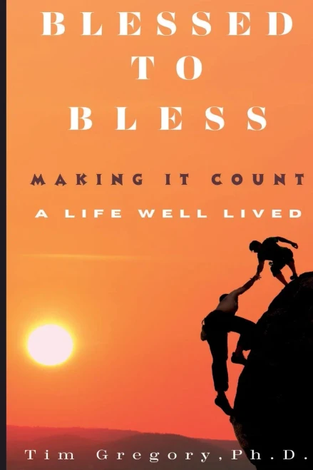 Blessed To Bless: Making It Count - A Life Well Lived